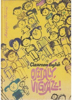 Medgyes Péter - Helen Thomas - Osztály, vigyázz! Medgyes Péter - Helen Thomas - Osztály, vigyázz!, Budapest 1985 antikvár könyv