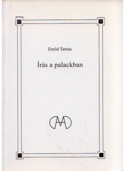 Emőd Tamás - Írás a palackban Emőd Tamás - Írás a palackban, Budapest 2009 antikvár könyv