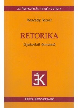 Bencédy józsef - Retorika Bencédy józsef - Retorika, Budapest 2010 antikvár könyv