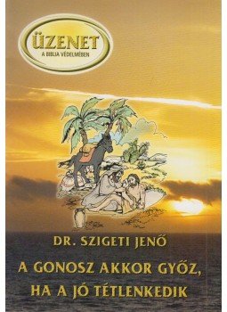 Dr. Szigeti Jenő - A gonosz akkor győz, ha a jó tétlenkedik, Budapest 2009 antikvár könyv