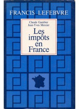 Claude Gambier, Jean-Yves Mercier - Les impôts en France Claude Gambier, Jean-Yves Mercier - Les impôts en France, Paris 1990 antikvár könyv