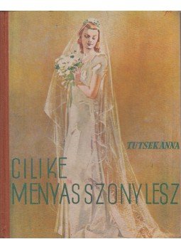 Tutsek Anna - Cilike menyasszony lesz Tutsek Anna - Cilike menyasszony lesz, Budapest 0 antikvár könyv