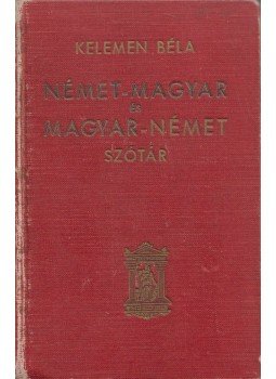 Kelemen Béla - Német-magyar és magyar-német szótár Kelemen Béla - Német-magyar és magyar-német szótár, Budapest 0 antikvár könyv