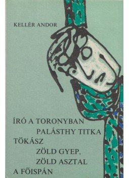 Kellér Andor - Író a toronyban / Palásthy titka / Tökász / Zöld gyep, Zöld asztal / A főispán (dedikált), Budapest 1979 antikvár könyv
