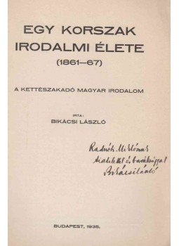 Bikácsi László - Egy korszak irodalmi élete (Radnóti Miklósnak dedikált), Budapest 1935 antikvár könyv
