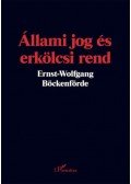 Ernst,Wolfgang Böckenförde - Állami jog és erkölcsi rend