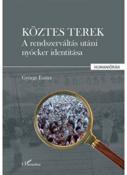 György Eszter - Köztes terek - A rendszerváltás utáni nyócker identitása György Eszter - Köztes terek - A rendszerváltás utáni nyócker identitása, null 2020 antikvár könyv