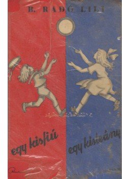 B. Radó Lili - Egy kisfiú, egy kisleány B. Radó Lili - Egy kisfiú, egy kisleány, Budapest 1938 antikvár könyv