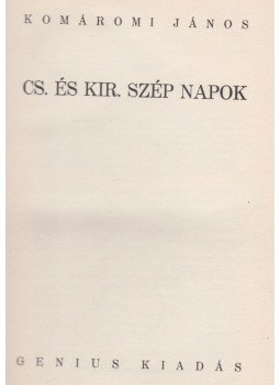 Komáromi János - Cs. és kir. szép napok Komáromi János - Cs. és kir. szép napok, 0 antikvár könyv