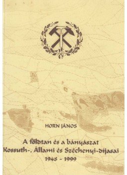 Horn János - A földtan és a bányászat Kossuth-, Állami és Széchenyi-díjasai (dedikált), Budapest 2002 antikvár könyv