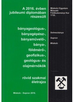 Hudák Éva - A 2006. évben jubileumi diplomában részesült bányaművelő- bányagépész- földmérő- geofizikus- geológus- és olajmérnökök rövid szakmai életrajza,  2016 antikvár könyv