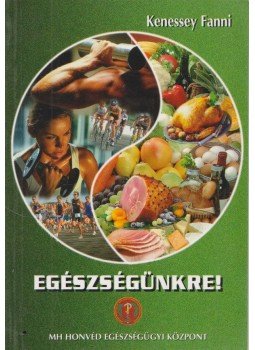 Kenessey Fanni - Egészségünkre! Kenessey Fanni - Egészségünkre!, Budapest 2006 antikvár könyv