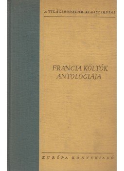 Lakits Pál (szerk.), Rónay György (szerk.), Szegzárdy-Csengery József (szerk.) - Francia költők antológiája II. Lakits Pál (szerk.), Rónay György (szerk.), Szegzárdy-Csengery József (szerk.) - Francia költők antológiája II., Budapest 1962 antikvár könyv