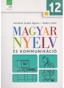 Antalné Szabó Ágnes, Raátz Judit - Magyar nyelv és kommunikáció 12. Antalné Szabó Ágnes, Raátz Judit - Magyar nyelv és kommunikáció 12., Eger 2018 antikvár könyv