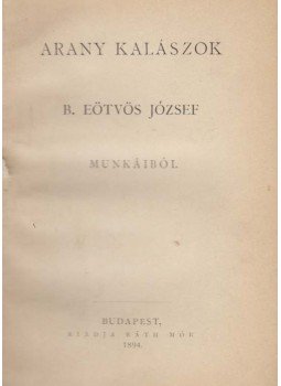 B. Eötvös József - Arany kalászok báró Eötvös József munkáiból B. Eötvös József - Arany kalászok báró Eötvös József munkáiból, Budapest 1894 antikvár könyv