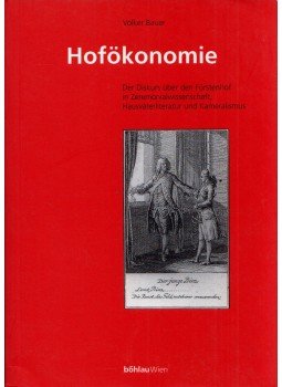 Volker Bauer - Hofökonomie: Der Diskurs über den Fürstenhof in Zeremonialwissenschaft, Hausväterliteratur und Kameralismus, Wien 1997 antikvár könyv