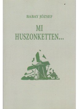 Babay József - Mi, huszonketten... Babay József - Mi, huszonketten..., 2018 antikvár könyv