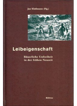Jan Klussmann - Leibeigenschaft: Bäuerliche Unfreiheit in der frühen Neuzeit, Köln 2003 antikvár könyv