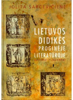 Jolita Sarceviciené - Lietuvos didikes proginéje literaturoje Jolita Sarceviciené - Lietuvos didikes proginéje literaturoje, Vilnius 2005 antikvár könyv