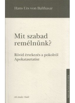 Hans Urs von Balthasar - Mit szabad remélnünk? Hans Urs von Balthasar - Mit szabad remélnünk?, Budapest 2006 antikvár könyv