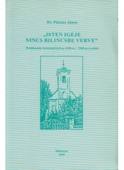 Pásztor János - "Isten igéje nincs bilincsbe verve", Debrecen 2006 antikvár könyv