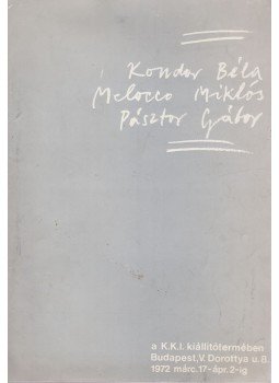 Kondor Béla, Melocco Miklós, Pásztor Gábor, Kovács Béla - Kondor Béla/ Melocco Miklós/ Pásztor Gábor a K.K.I kiállítótermében, Budapest 1972 antikvár könyv