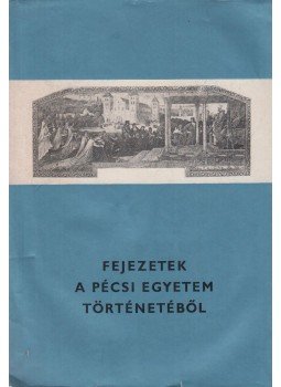 Csizmadia Andor - Fejezetek a pécsi egyetem történetéből Csizmadia Andor - Fejezetek a pécsi egyetem történetéből, Pécs 1980 antikvár könyv