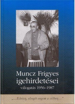 Munczné Juhász Judit - Muncz Frigyes igehirdetései - Válogatás 1956-1957,  2007 antikvár könyv