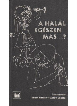 Juszt László, Zeley László - A halál egészen más...? (dedikált) Juszt László, Zeley László - A halál egészen más...? (dedikált), Budapest 1982 antikvár könyv