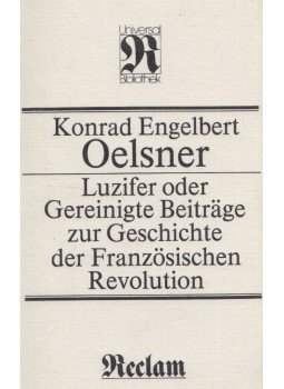 Konrad Engelbert Oelsner - Luzifer oder Gereinigte Beiträge zur Geschichte der Französischen Revolution Konrad Engelbert Oelsner - Luzifer oder Gereinigte Beiträge zur Geschichte der Französischen Revolution, Leipzig 1987 antikvár könyv