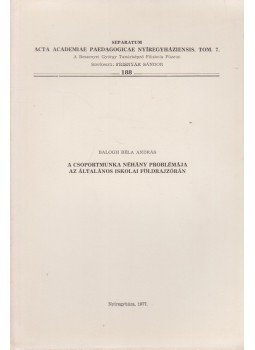 Balogh Béla András Dr. - A csoportmunka néhány problémája az általános iskolai földrajzórán (Dedikált) Balogh Béla András Dr. - A csoportmunka néhány problémája az általános iskolai földrajzórán (Dedikált), Nyíregyháza 1977 antikvár könyv