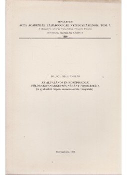 Balogh Béla András Dr. - Az általános és középiskolai földrajztanárképzés néhány problémája (Dedikált) Balogh Béla András Dr. - Az általános és középiskolai földrajztanárképzés néhány problémája (Dedikált), Nyíregyháza 1977 antikvár könyv