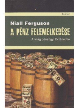 Niall Ferguson - A pénz felemelkedése Niall Ferguson - A pénz felemelkedése, Budapest 2014 antikvár könyv