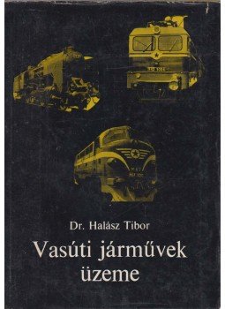Dr. Halász Tibor - Vasúti járművek üzeme Dr. Halász Tibor - Vasúti járművek üzeme, Budapest 1967 antikvár könyv