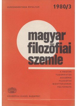Balogh István, Gut Zsóka, Kéri Elemér, Nyíri Kristóf, Sipos János - Magyar filozófiai szemle 1980/3. Balogh István, Gut Zsóka, Kéri Elemér, Nyíri Kristóf, Sipos János - Magyar filozófiai szemle 1980/3., Budapest 1980 antikvár könyv