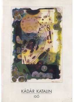 Kádár Katalin - Idő (dedikált) Kádár Katalin - Idő (dedikált), 2002 antikvár könyv