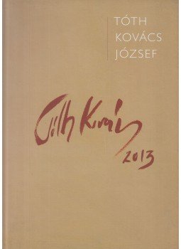 Tóth Kovács József, BORSOS MIHÁLY - Tóth Kovács József (dedikált) Tóth Kovács József, BORSOS MIHÁLY - Tóth Kovács József (dedikált), Budapest 2013 antikvár könyv