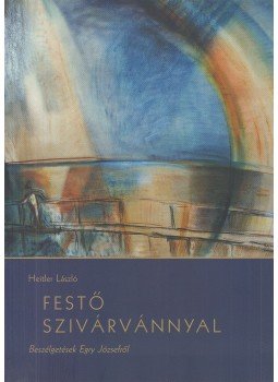 Heitler László - Festő szivárvánnyal Heitler László - Festő szivárvánnyal, Pápa 2003 antikvár könyv