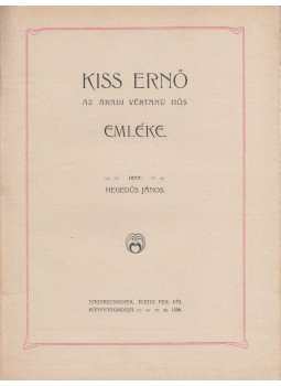 Hegedüs János - Kiss Ernő az aradi vértanú hős emléke Hegedüs János - Kiss Ernő az aradi vértanú hős emléke, Nagybecskerek 1906 antikvár könyv