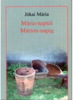 Jókai Mária - Mária-naptól Márton-napig - NYITRA VIDÉKÉNEK NÉPI HAGYOMÁNYAI 4., null 2005 antikvár könyv