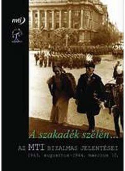 Karvalics László; Balogh Margit (szerk.) - A szakadék szélén...Az MTI bizalmas jelentései - Az MTI bizalmas jelentései 1943. július 22.-1944. március 10., null 2006 antikvár könyv