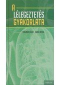 Molnár Zsolt,Bede Antal - A lélegeztetés gyakorlata