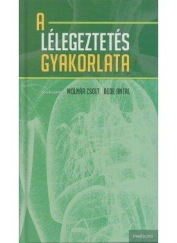 Molnár Zsolt, Bede Antal - A lélegeztetés gyakorlata, Budapest 2016 antikvár könyv