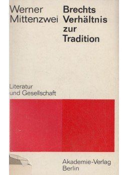 Werner Mittenzwei - Brechts Verhältnis zur Tradition, Berlin 1973 antikvár könyv