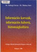 Dr. Várhegyi István,Dr. Makkay Imre - Információs korszak, információs háború, biztonságkultúra