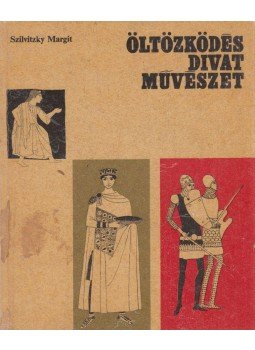 Szilvitzky Margit - Öltözködés, divat, művészet I. Szilvitzky Margit - Öltözködés, divat, művészet I., Budapest 1970 antikvár könyv