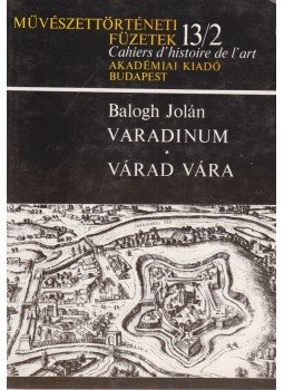 Balogh Jolán - Varadinum/ Várad vára Balogh Jolán - Varadinum/ Várad vára, Budapest 1982 antikvár könyv
