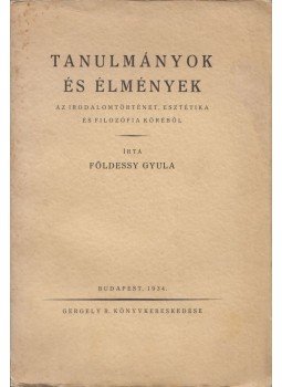 Földessy Gyula - Tanulmányok és élmények az irodalomtörténet, esztétika és filozófia köréből, Budapest 1934 antikvár könyv