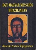 Magyar Szervác,Magyar Szervác OSB - Egy magyar missziós Brazíliában (Dedikált)