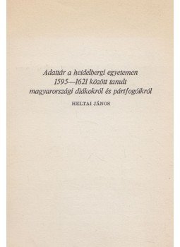 Heltai János - Adattár a heidelbergi egyetemen 1595-1621 között tanult magyarországi diákokról és pártfogóikról (dedikált), Budapest 1980 antikvár könyv